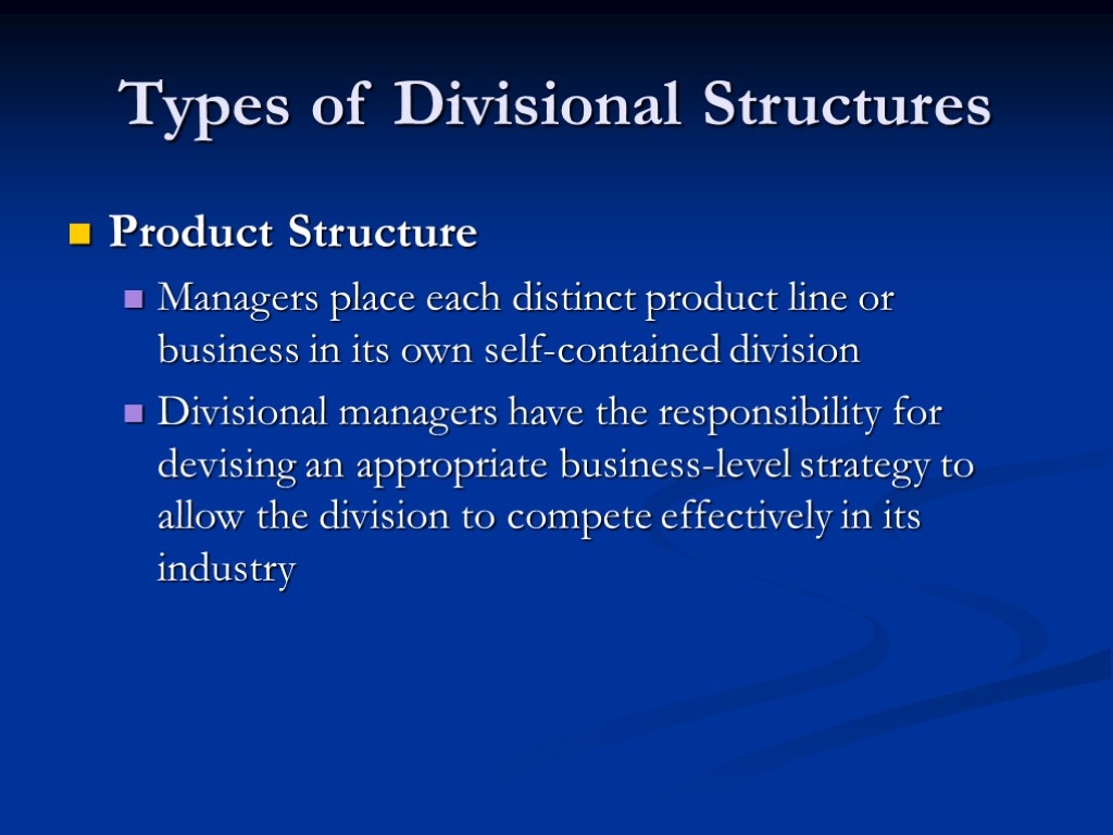 Types of Divisional Structures Product Structure Managers place each distinct product line or business